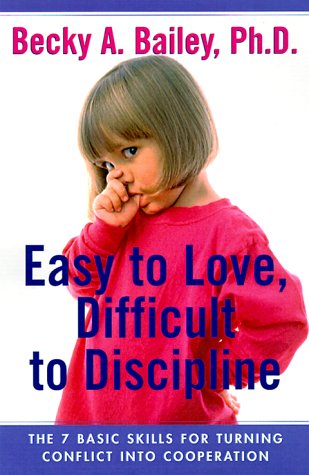 Easy To Love, Difficult To Discipline: The 7 Basic Skills For Turning Conflict Into Cooperation von William Morrow