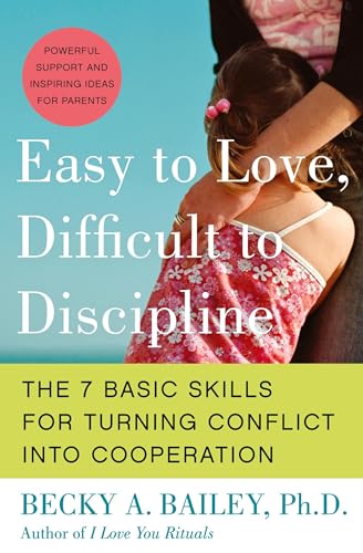 Easy to Love, Difficult to Discipline: The 7 Basic Skills for Turning Conflict into Cooperation von William Morrow