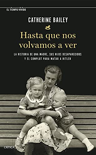 Hasta que nos volvamos a ver: La historia de una madre, sus hijos desaparecidos y el complot para matar a Hitler (El Tiempo Vivido)