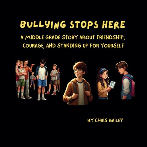 Bullying Stops Here: A Middle Grade Story About Friendship, Courage, and Standing Up for Yourself von Independently published