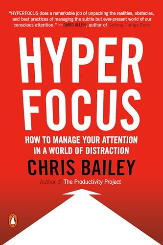 Hyperfocus: How to Manage Your Attention in a World of Distraction
