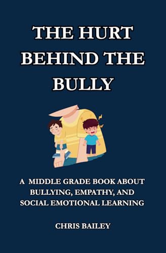 The Hurt Behind the Bully: A Middle Grade Novel About Bullying, Empathy, and Social Emotional Learning von Independently published
