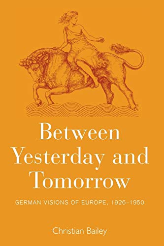Between Yesterday and Tomorrow: German Visions of Europe, 1926-1950 von Berghahn Books