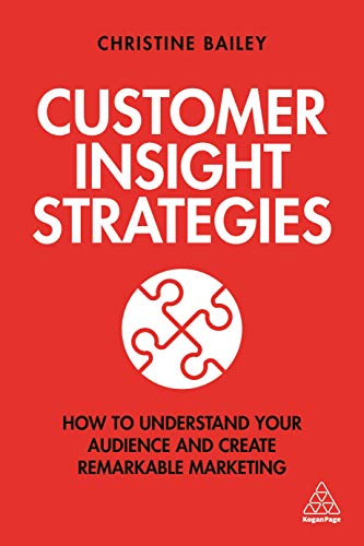 Customer Insight Strategies: How to Understand Your Audience and Create Remarkable Marketing Customer Insight Strategies: How to Understand Your Audience and Create Remarkable Marketing