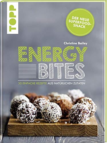 Energy Bites: Der neue Superfood-Snack – 30 einfache Rezepte aus natürlichen Zutaten