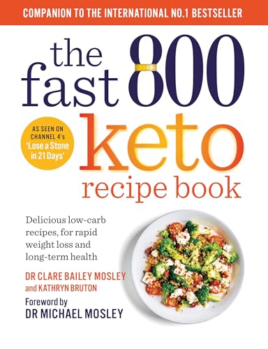 The Fast 800 Keto Recipe Book: Delicious low-carb recipes, for rapid weight loss and long-term health: The Sunday Times Bestseller (The Fast 800 Series)