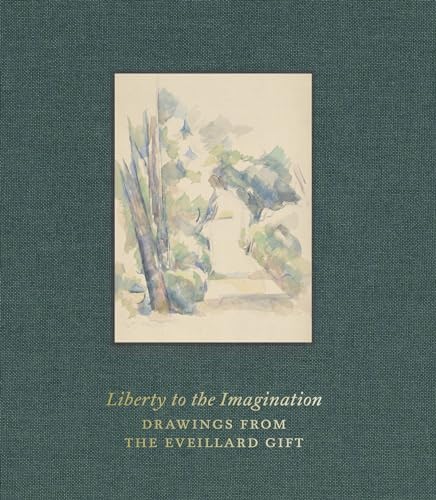 Liberty to the Imagination: Drawings from the Eveillard Gift Liberty to the Imagination: Drawings from the Eveillard Gift von Paul Holberton Publishing Ltd