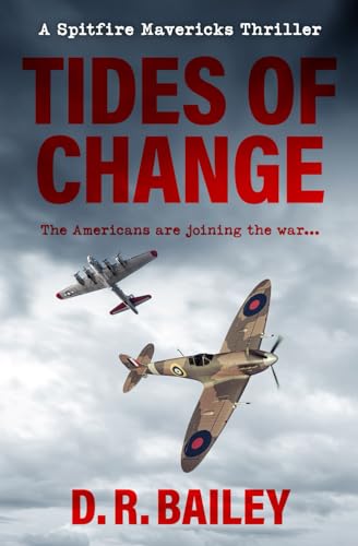 Tides of Change: The Americans are joining the war... (Spitfire Mavericks Thrillers, Band 5)