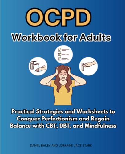 OCPD Workbook for Adults: Practical Strategies and Worksheets to Conquer Perfectionism and Regain Balance with CBT, DBT, and Mindfulness von Isohan Publishing