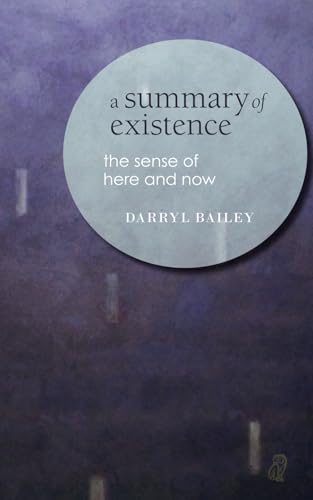 A Summary of Existence: the sense of here and now