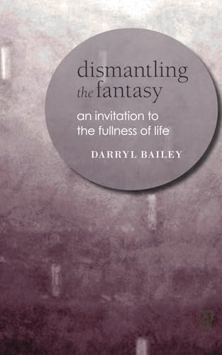 Dismantling the Fantasy: an invitation to the fullness of life von New Sarum Press