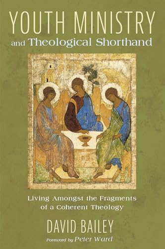 Youth Ministry and Theological Shorthand: Living Amongst the Fragments of a Coherent Theology Youth Ministry and Theological Shorthand: Living Amongst the Fragments of a Coherent Theology