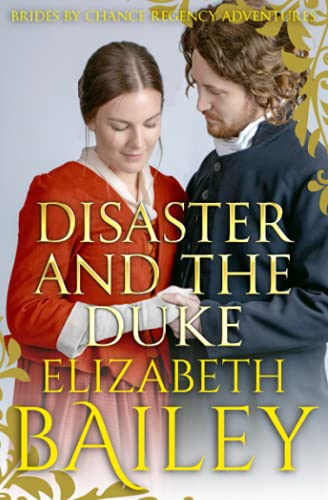 Disaster and the Duke (THE BRIDES BY CHANCE REGENCY ADVENTURES SERIES, Band 9)