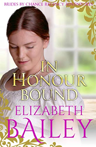 In Honour Bound (THE BRIDES BY CHANCE REGENCY ADVENTURES SERIES, Band 1)