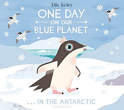 One Day on Our Blue Planet: In the Antarctic von Flying Eye Books