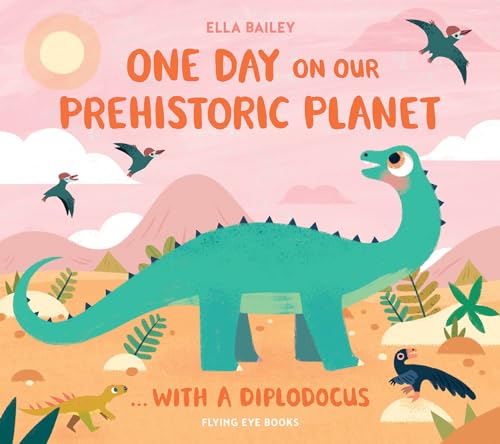 One Day on our Prehistoric Planet... with a Diplodocus (One Day on Our Blue Planet)