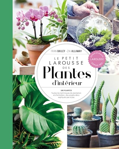 Petit Larousse des plantes d'intérieur - NP: 180 plantes - Toutes les techniques de plantation et d'entretien, des projets déco expliqués pas à pas von LAROUSSE