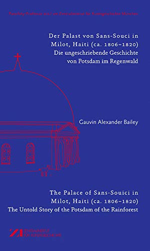 Der Palast von Sans-Souci in Milot, Haiti / The Palace of Sans-Souci in Milot, Haiti: Das vergessene Potsdam im Regenwald / The Untold Story of the ... für Kunstgeschichte München, 2018) von de Gruyter