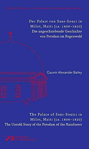 Der Palast von Sans-Souci in Milot, Haiti / The Palace of Sans-Souci in Milot, Haiti: Das vergessene Potsdam im Regenwald / The Untold Story of the ... für Kunstgeschichte München, 2018) von Deutscher Kunstverlag