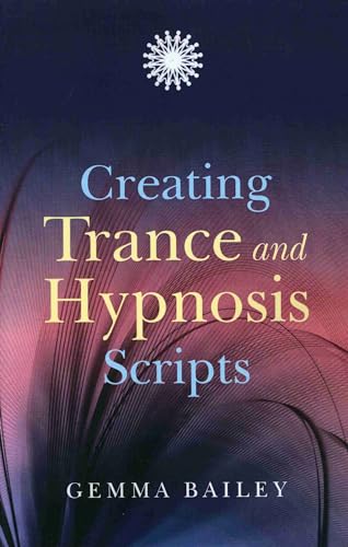 Creating Trance and Hypnosis Scripts von John Hunt Publishing