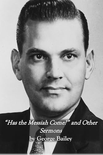 "Has the Messiah Come?" and Other Sermons by George Bailey von Independently published