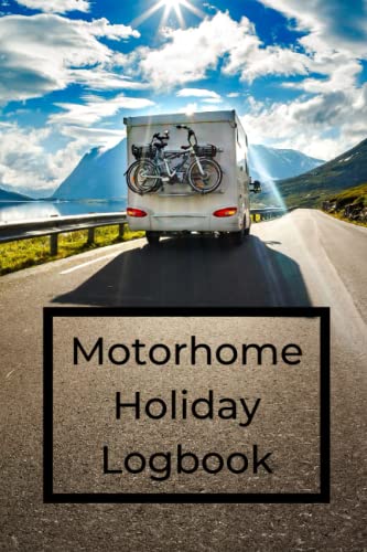 Motorhome Holiday Logbook: Journal the memories of your Motorhome Holidays in detail in a Logbook | Motorcaravan Camper Road Trips