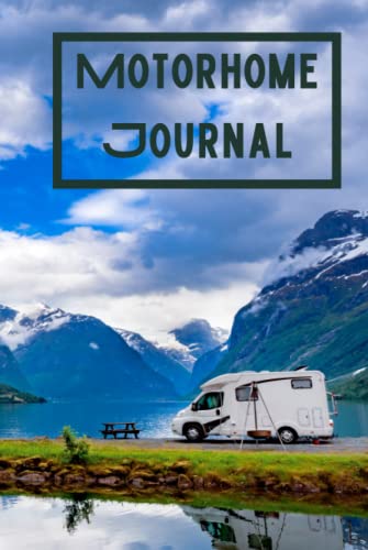 Motorhome Journal: Treasure your memories made in your motorhome with a comprehensive and detailed journal | Camper Road Trips