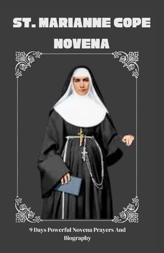 St. Marianne Cope Novena: 9 Days Powerful Novena Prayers And Biography von Independently published