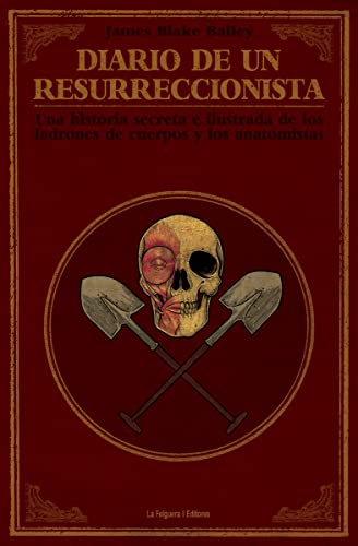 Diario de un resurreccionista : historia secreta e ilustrada de los ladrones de cuerpos y los anatomistas (True Crime, Band 39) von La Felguera Editores