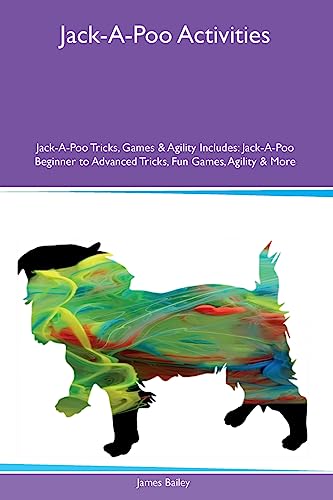 Jack-A-Poo Activities Jack-A-Poo Tricks, Games & Agility Includes: Jack-A-Poo Beginner to Advanced Tricks, Fun Games, Agility and More Jack-A-Poo Activities Jack-A-Poo Tricks, Games & Agility Includes: Jack-A-Poo Beginner to Advanced Tricks, Fun Games, Agility and More von Desert Thrust Ltd