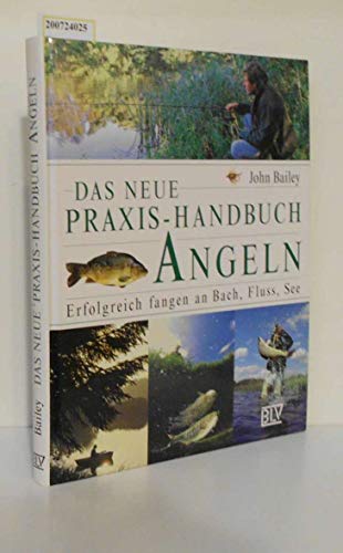 Das neue Praxis-Handbuch Angeln. Erfolgreich fangen an Bach, Fluss, See