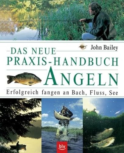 Das neue Praxis-Handbuch Angeln: Erfolgreich fangen an Bach, Fluss, See Das neue Praxis-Handbuch Angeln: Erfolgreich fangen an Bach, Fluss, See