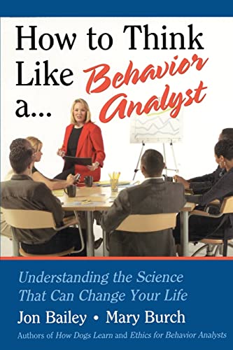 How to Think Like a Behavior Analyst: Understanding the Science That Can Change Your Life