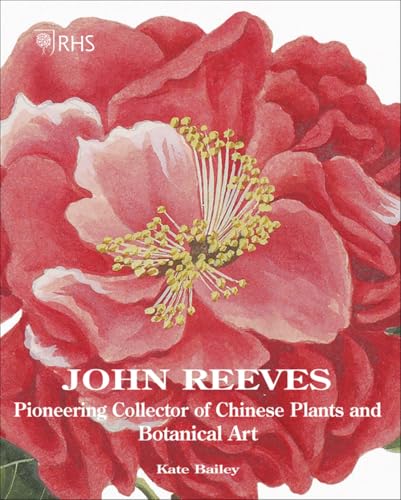 John Reeves: Pioneering Collector of Chinese Plants and Botanical Art von Acc Art Books