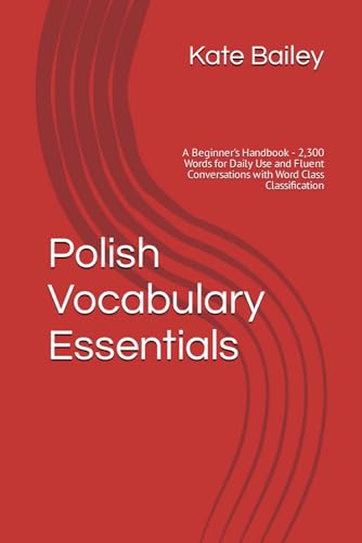 Polish Vocabulary Essentials: A Beginner's Handbook - 2,300 Words for Daily Use and Fluent Conversations with Word Class Classification