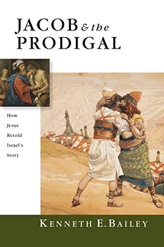 Jacob & the Prodigal: How Jesus Retold Israel's Story Jacob & the Prodigal: How Jesus Retold Israel's Story