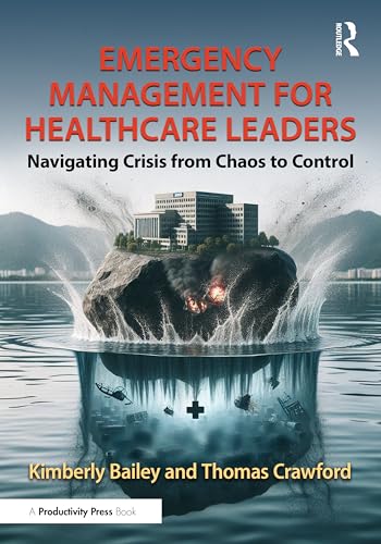 Emergency Management for Healthcare Leaders: Navigating Crisis from Chaos to Control von Productivity Press