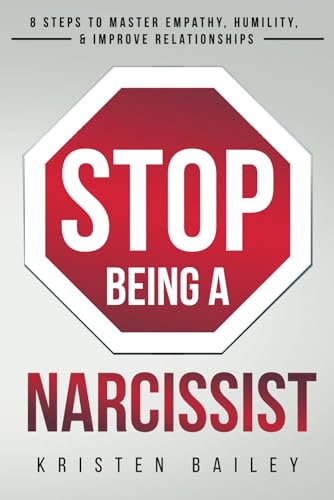 Stop Being A Narcissist: 8 Steps to Master Empathy, Humility, & Improve Relationships von Independently published