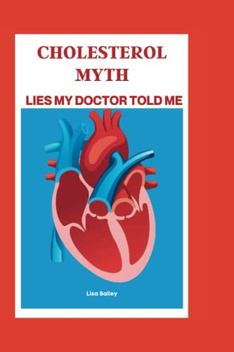 CHOLESTEROL MYTH: Lies My Doctor Told Me von Independently published