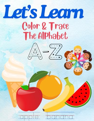 Color & Trace The Alphabet: Educational: Learn the Alphabet by coloring and tracing the letters and images for children ages 3-5