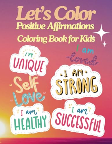 Let's Color - Positive Affirmations Coloring Book for Kids von Independently published