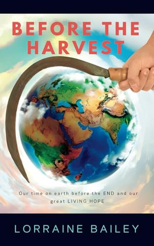 BEFORE THE HARVEST: Our time on earth before the END and our great LIVING HOPE von Own Imprint