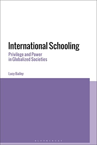 International Schooling: Privilege and Power in Globalized Societies von Bloomsbury Academic