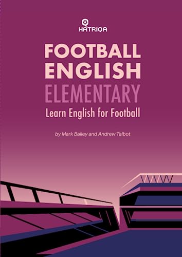 Football English Elementary: Learn English For Football, Beginner Level Textbook (HATRIQA Football English, Band 1) von HATRIQA Limited