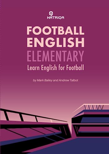 Football English Elementary: Learn English For Football, Beginner Level Textbook (HATRIQA Football English, Band 1)