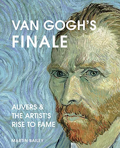 Van Gogh's Finale: Auvers and the Artist's Rise to Fame von Frances Lincoln