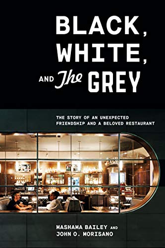 Black, White, and The Grey: The Story of an Unexpected Friendship and a Beloved Restaurant von Ten Speed Press