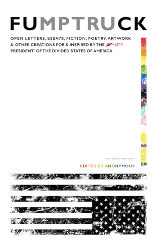 Fumptruck: Open Letters, Essays, Fiction, Poetry, Artwork & Other Creations for & Inspired by the 47th President of the Divided States of America Fumptruck: Open Letters, Essays, Fiction, Poetry, Artwork & Other Creations for & Inspired by the 47th President of the Divided States of America von Written Backwards