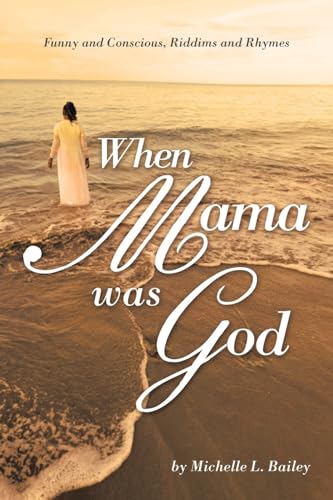 When Mama Was God: Funny and Conscious, Riddims and Rhymes von AuthorHouse