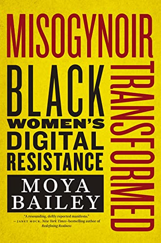 Misogynoir Transformed: Black Women’s Digital Resistance (Intersections: Transdisciplinary Perspectives on Genders and Sexualities) von New York University Press